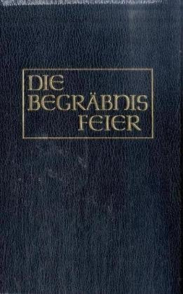 Die kirchliche Begräbnisfeier in den katholischen Bistümern des deutschen Sprachgebietes Religion & Esotericism