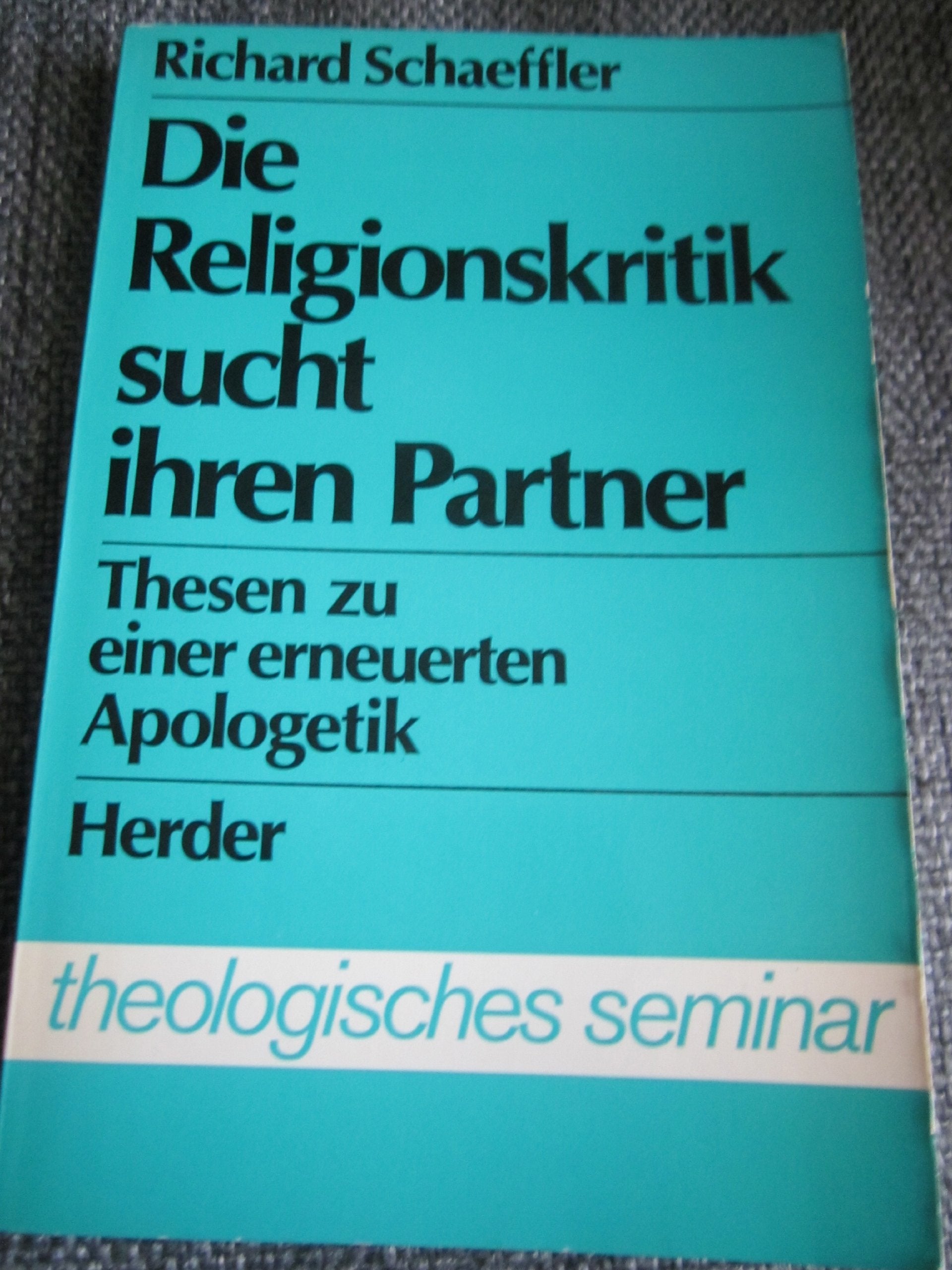 Die Religionskritik sucht ihren Partner. Thesen zu einer erneuerten Apologetik Books