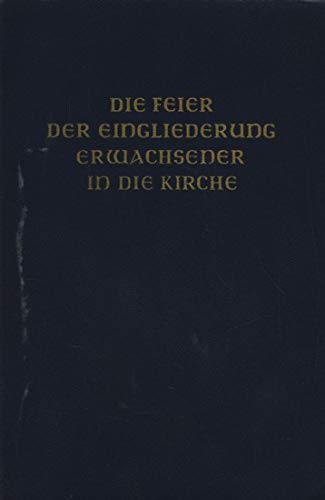 Die Feier der Eingliederung Erwachsener in die Kirche. Nach dem neuen Rituale Romanum Religion & Esotericism
