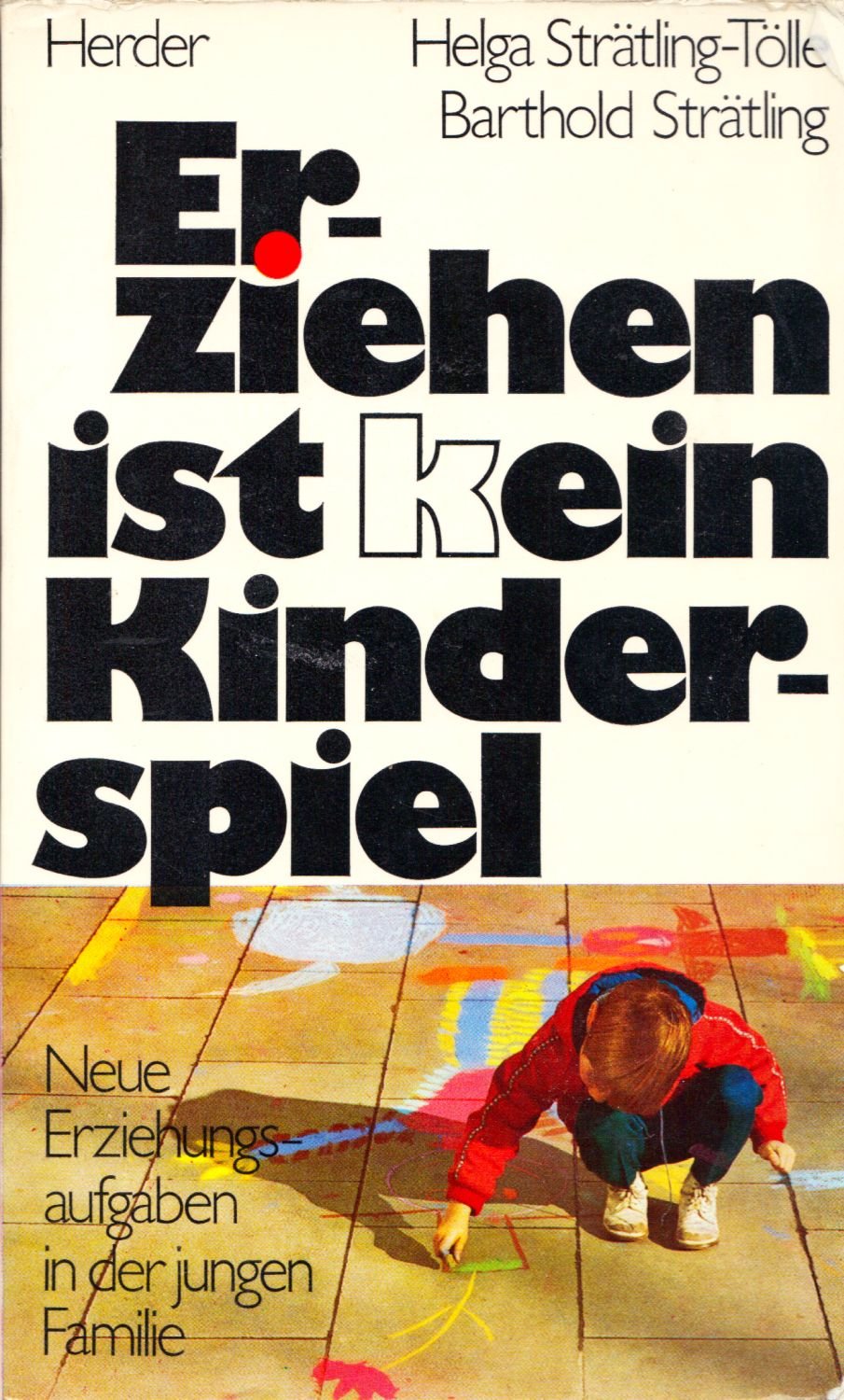 Erziehen ist (k)ein Kinderspiel. Neue Erziehungsaufgaben in der jungen Familie Books