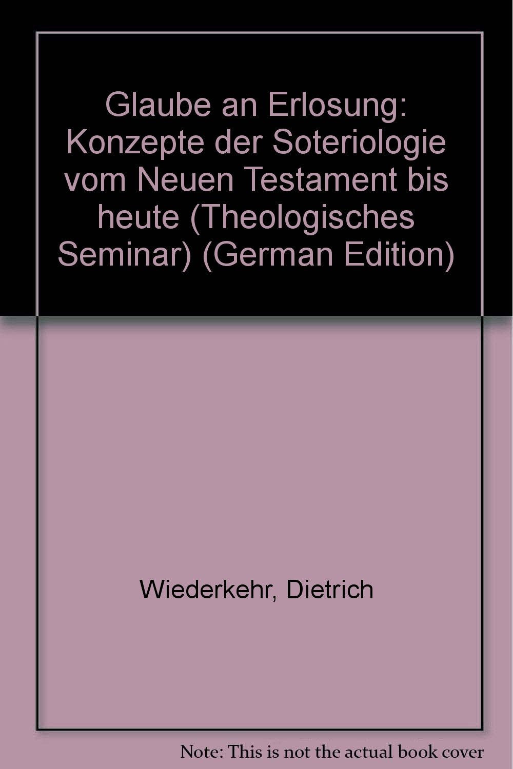 Glaube an Erlösung. Konzepte der Soteriologie vom Neuen Testament bis heute. book