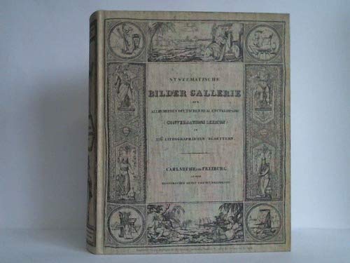Systematische Bilder- Gallerie zur allgemeinen deutschen Real Encyclopädie (Conversations- Lexicon) in lithographirten Blättern Books