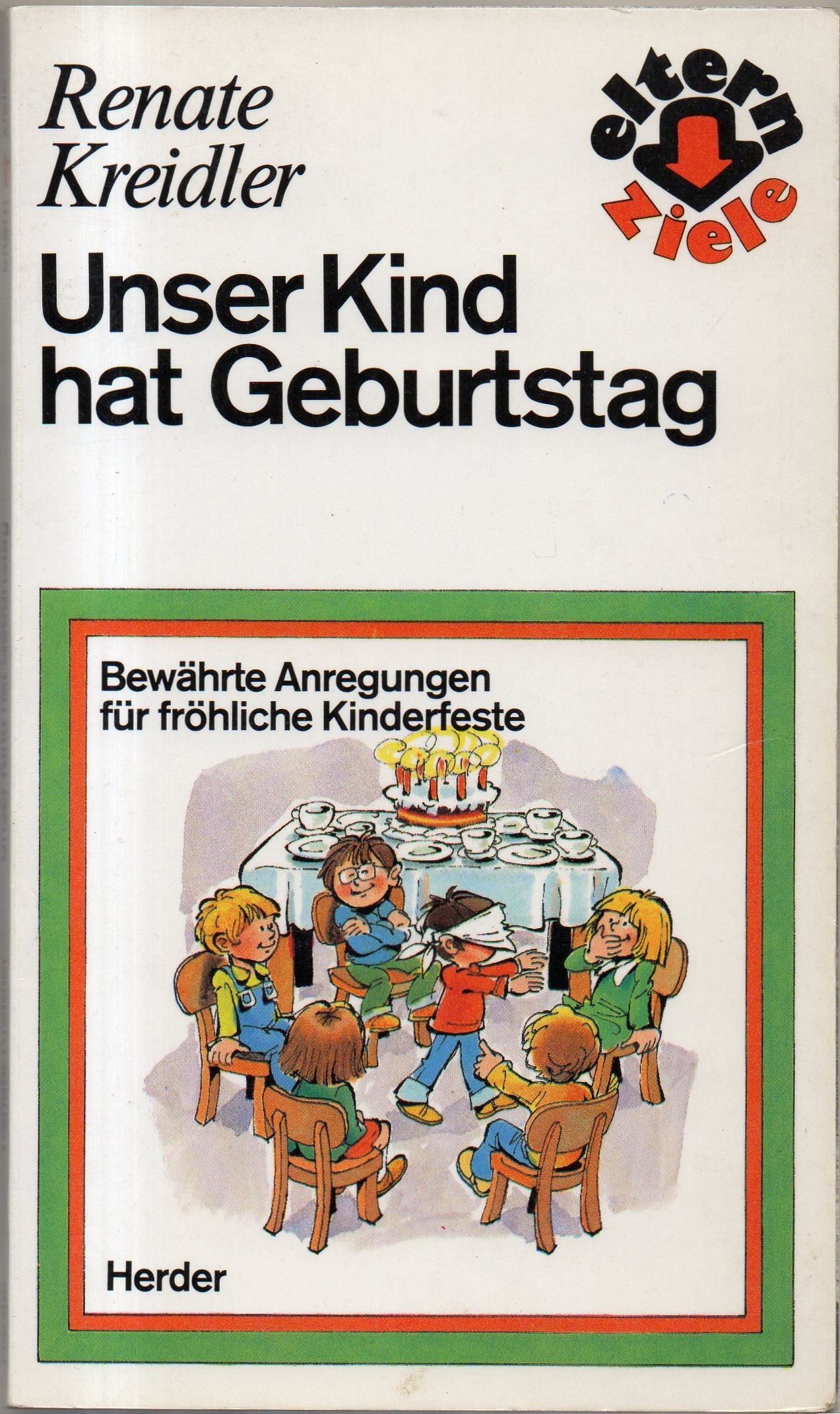 Unser Kind hat Geburtstag. Bewährte Anregungen für fröhliche Kinderfeste Books