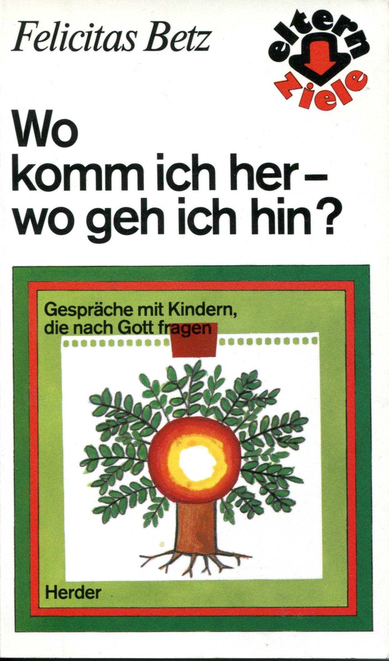 Wo komm ich her - wo geh ich hin? Gespräche mit Kindern, die nach Gott fragen Books