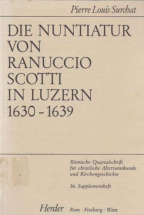 Die Nuntiatur von Ranuccio Scotti in Luzern 1630 - 1639. Studien zur päpstlichen Diplomatie und zur Nuntiaturgeschichte des 17. Jahrhunderts (Römische Quartalschrift für christliche Altertumskunde und Kirchengeschichte, Supplementheft 36) Books