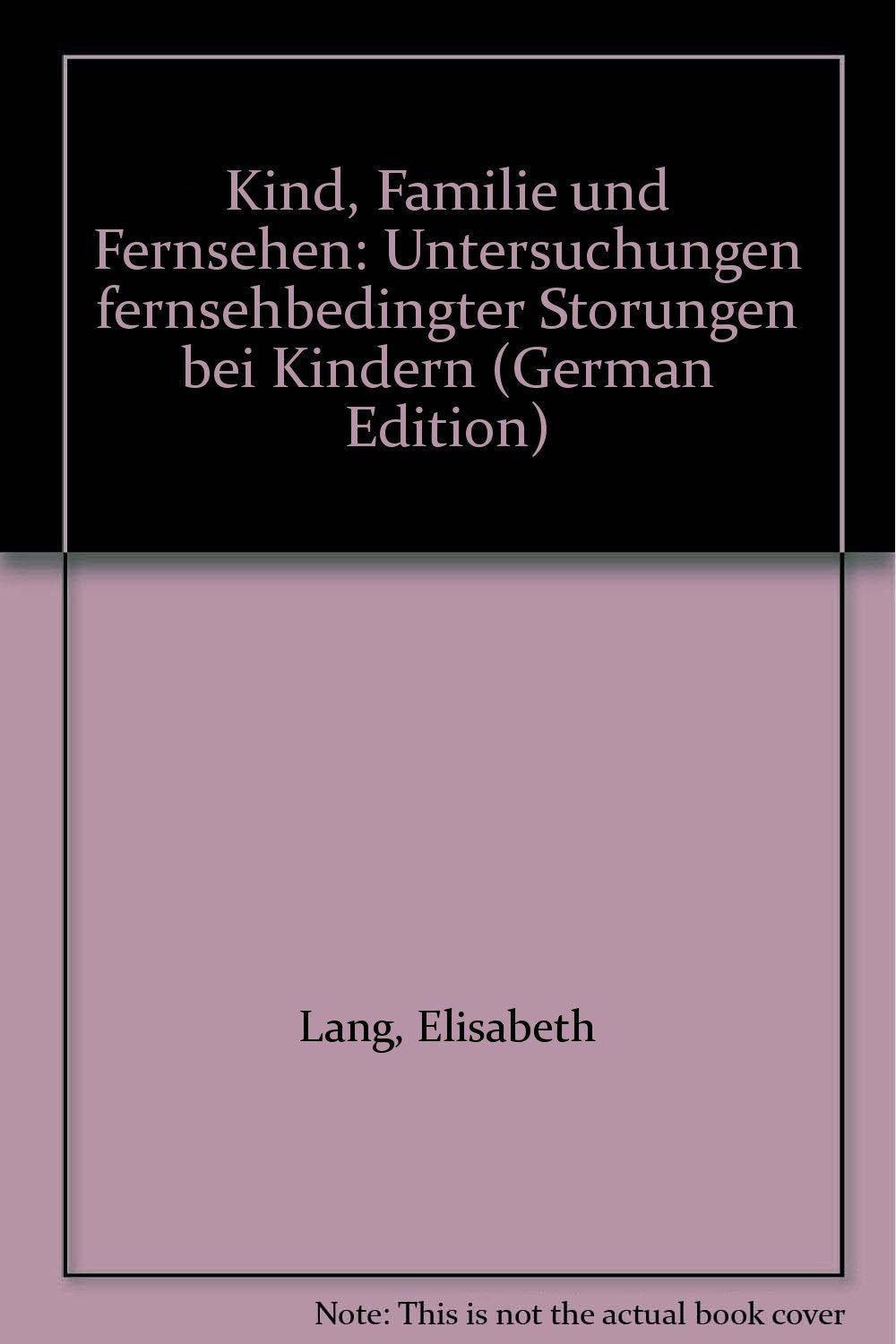 Kind, Familie und Fernsehen. Untersuchungen fernsehbedingter Störungen bei Kindern Film, Art & Culture