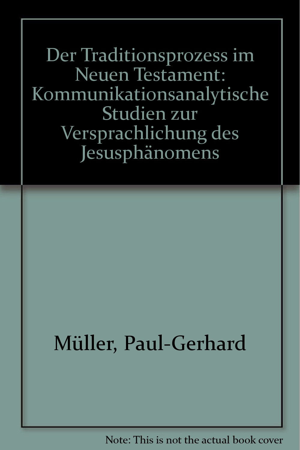 Der Traditionsprozeß im Neuen Testament. Kommunikationsanalytische Studien zur Versprachlichung des Jesusphänomens. Books