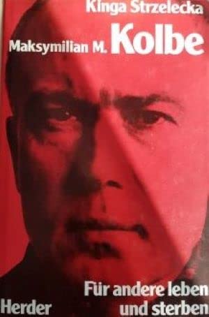 Maximiliam M. Kolbe. Für andere leben und sterben Politics & History