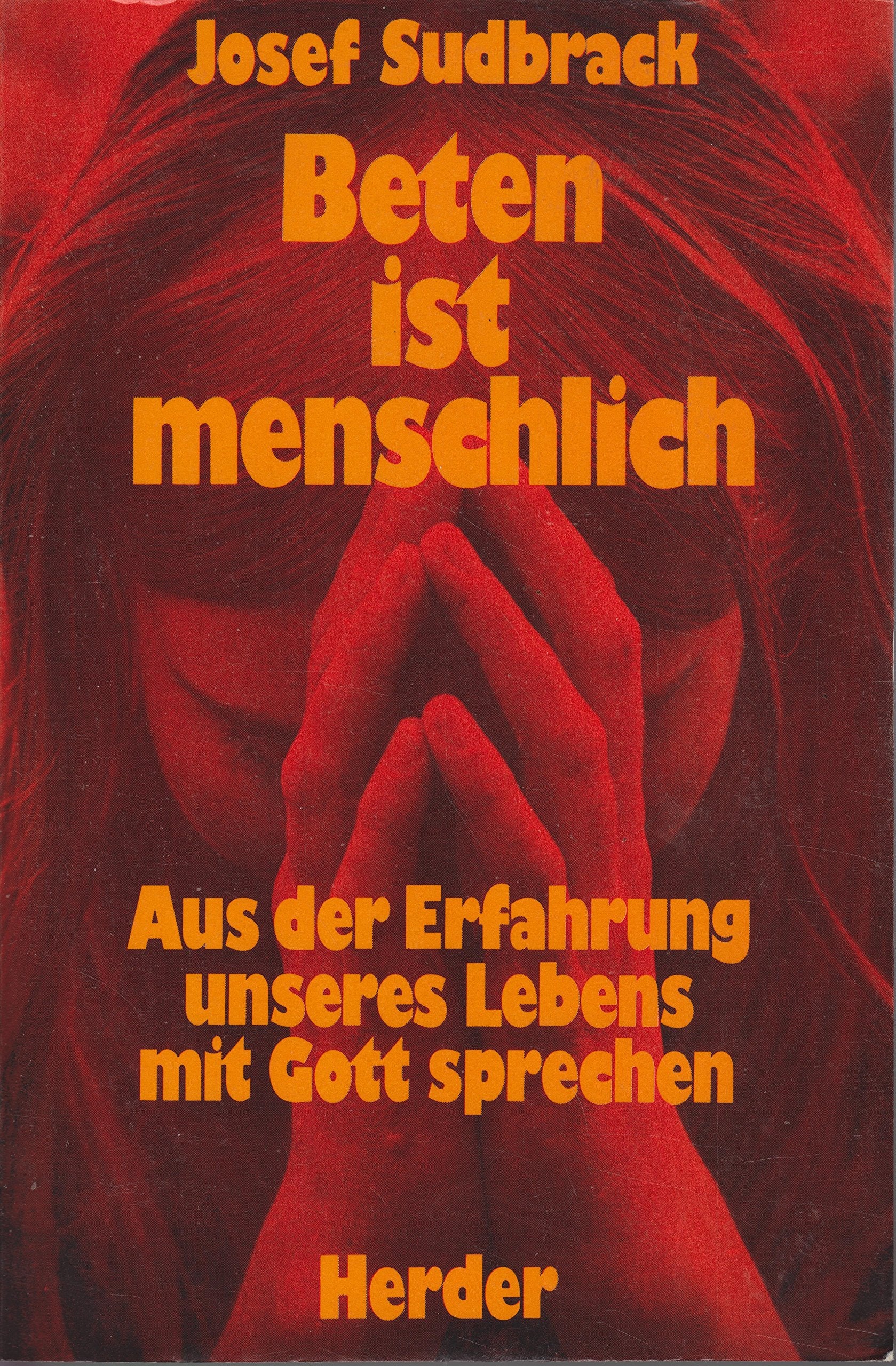Beten ist menschlich. Aus der Erfahrung unseres Lebens mit Gott sprechen Books
