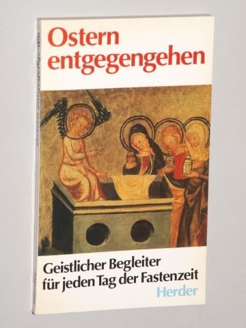 Ostern entgegengehen. Geistlicher Begleiter für jeden Tag der Fastenzeit book