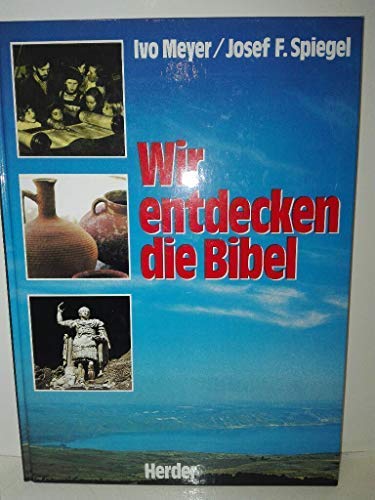 Wir entdecken die Bibel : ihre Menschen, ihre Umwelt, ihre Botschaft. Non-fiction