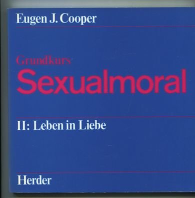 Grundkurs Sexualmoral II. Leben in Liebe Partnership & Love