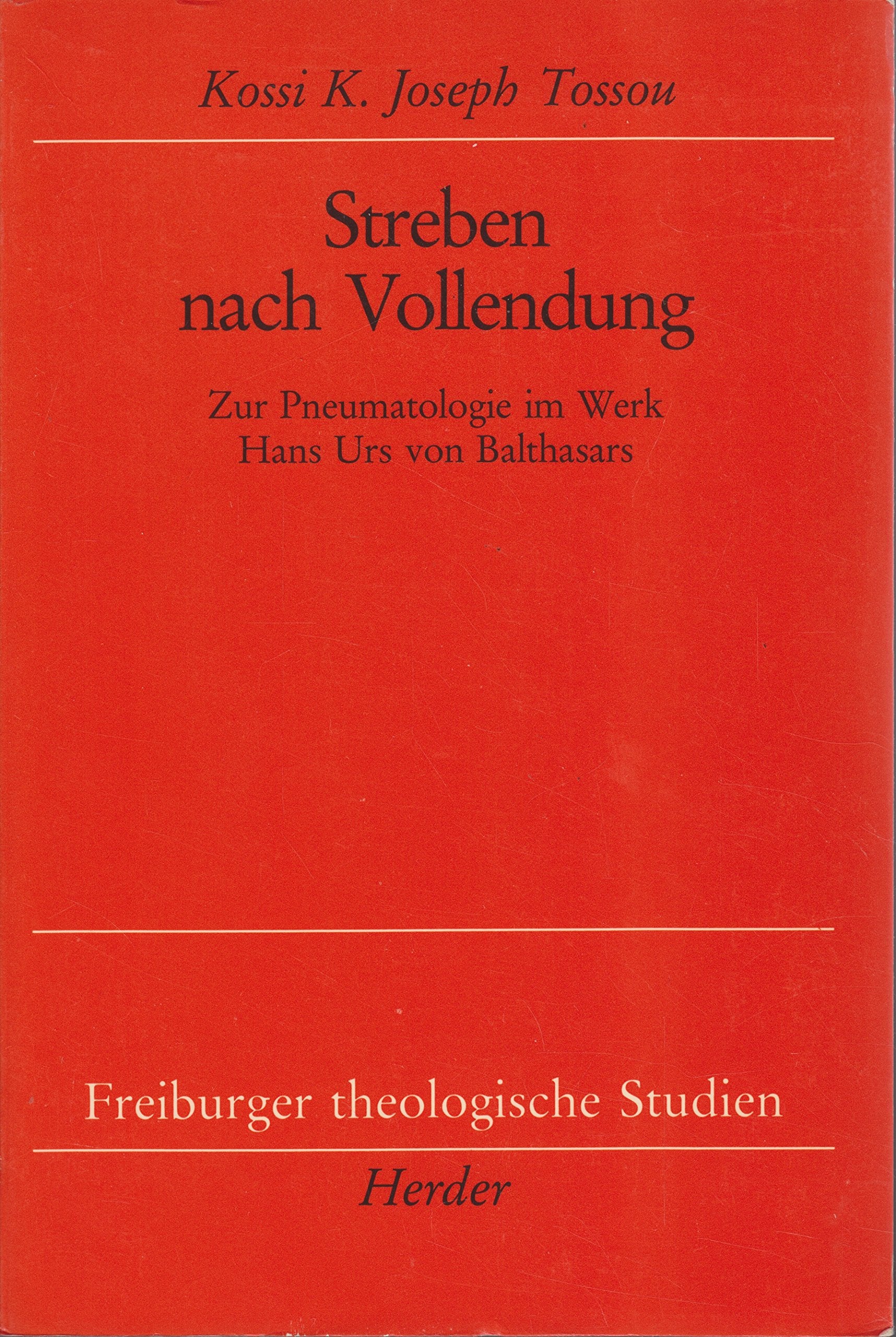 Streben nach Vollendung. Zur Pneumatologie im Werk Hans Urs von Balthasars Books
