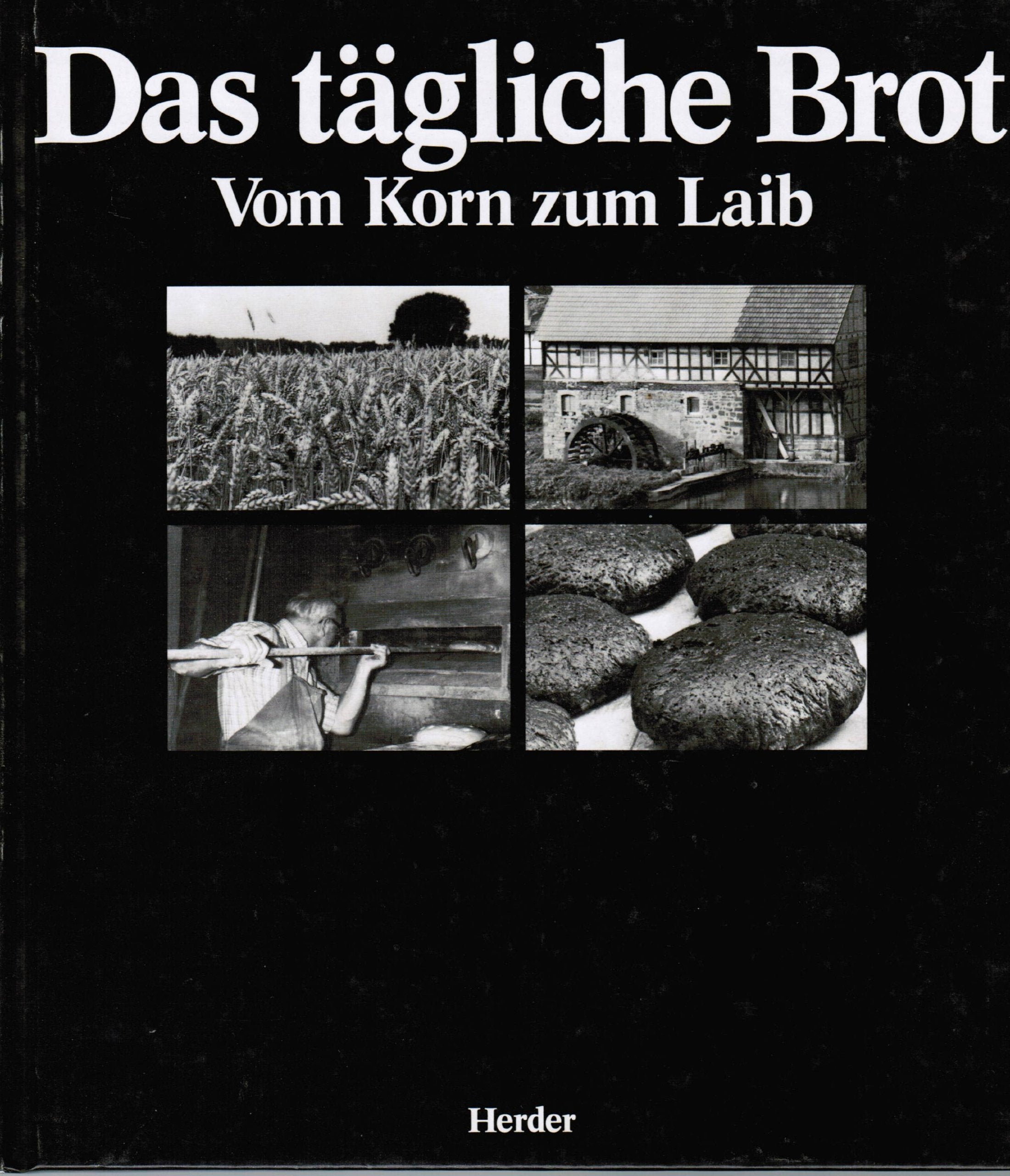 Das tägliche Brot. Vom Korn zum Laib Business & Technology