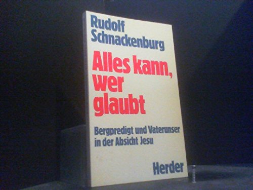 Alles kann, wer glaubt. Bergpredigt und Vaterunser in der Absicht Jesu Religion & Esotericism