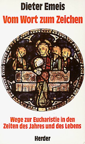 Vom Wort zum Zeichen. Wege zur Eucharistie in den Zeiten des Jahres und des Lebens Books