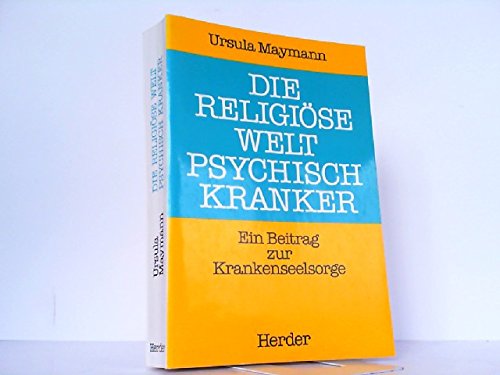 Die religiöse Welt psychisch Kranker. Ein Beitrag zur Krankenseelsorge Medicine