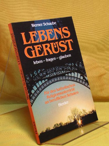Lebensgerüst. Leben - fragen - glauben. Für den katholischen Religionsunterricht an beruflichen Schulen Education & Training