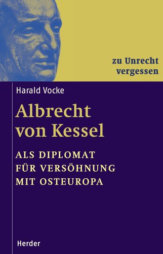 Albrecht von Kessel: Als Diplomat für Versöhnung mit Osteuropa Politics & Society Books