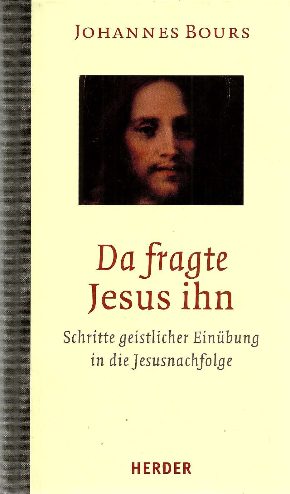 Da fragte Jesus ihn. Schritte geistlicher Einübung in die Jesusnachfolge Books