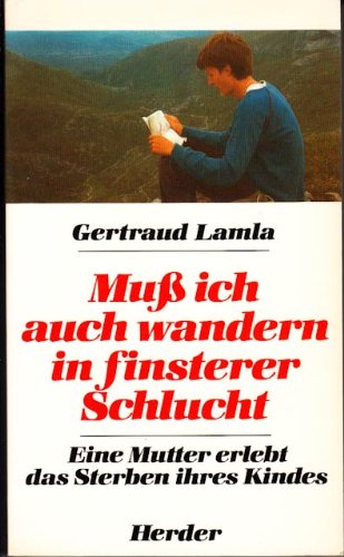 Muß ich auch wandern in finsterer Schlucht. Eine Mutter erlebt das Sterben ihres Kindes Death & Mourning