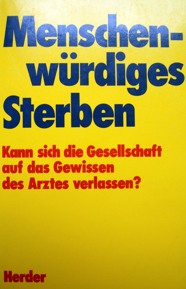 Menschenwürdiges Sterben. Kann sich die Gesellschaft auf das Gewissen des Arztes verlassen? Medicine