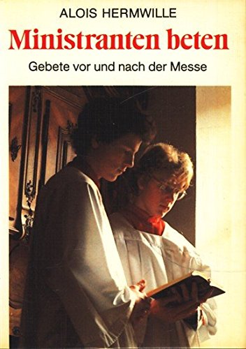 Ministranten beten. Gebete vor und nach der Messe Religion & Esotericism