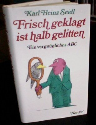 Frisch geklagt ist halb gelitten. Ein vergügliches ABC Books