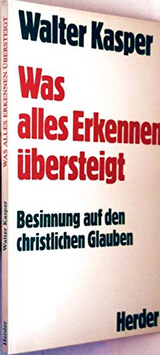 Was alles Erkennen übersteigt. Besinnung auf den christlichen Glauben Religion & Esotericism