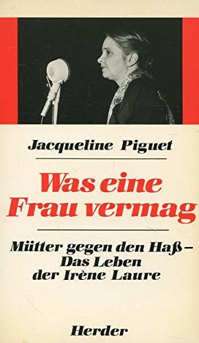 Was eine Frau vermag. Mütter gegen den Haß. Das Leben der Irene Laure Books