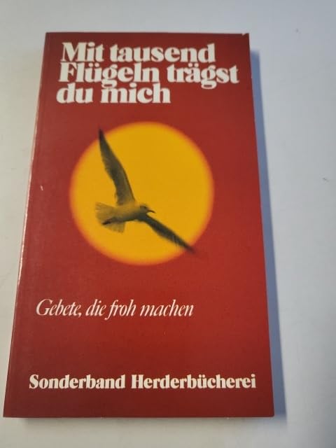 Mit tausend Flügeln trägst du mich: Gebete, die froh machen Books
