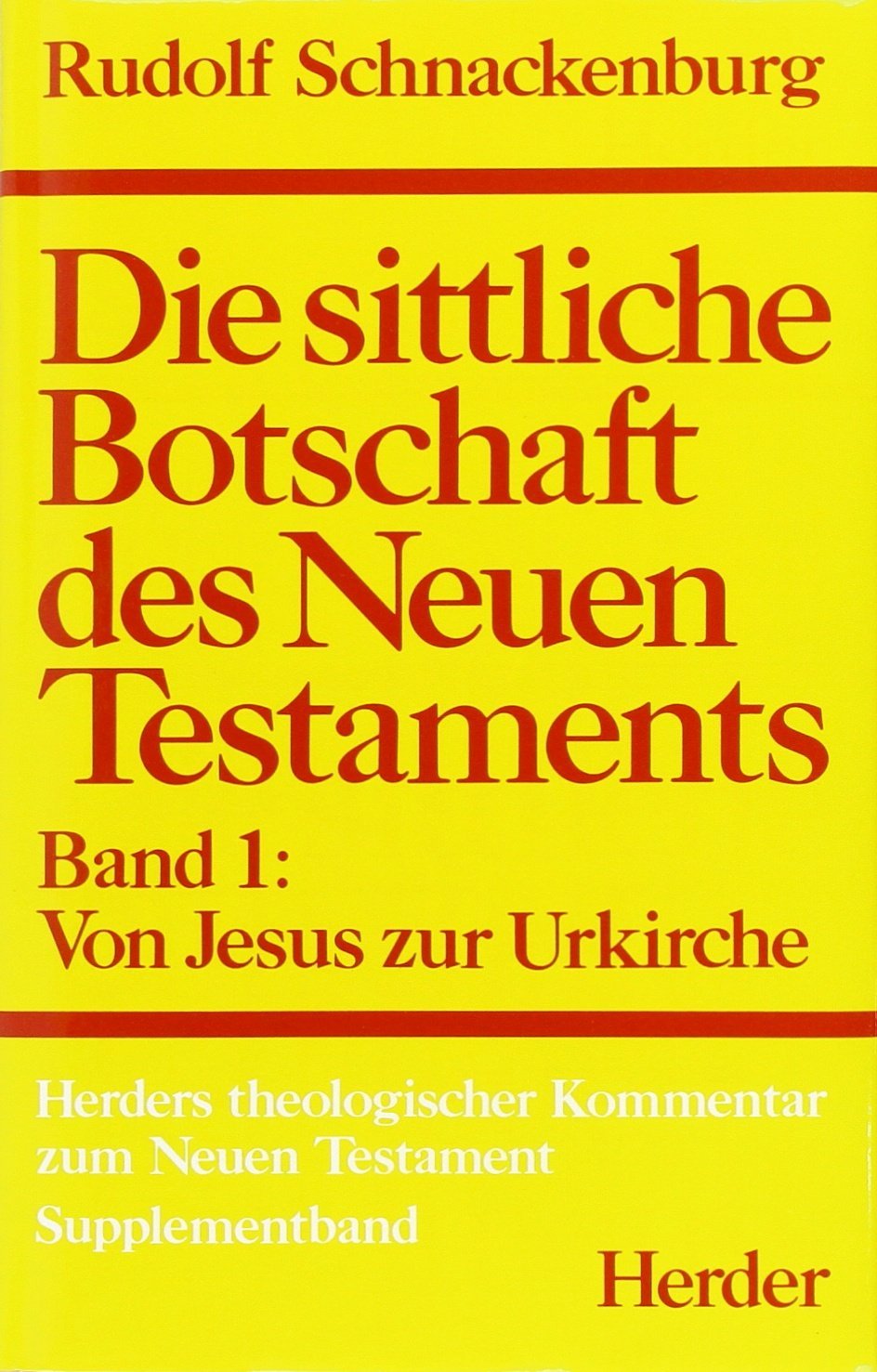 Herders theologischer Kommentar zum Neuen Testament: Die sittliche Botschaft des Neuen Testaments : Band I: Von Jesus zur Urkirche Business, Finance & Career