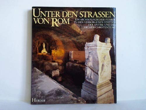 Unter den Strassen von Rom. Ein archäologischer Führer zu den verborgenen Stätten der Antike und des frühen Christentums Film, Art & Culture