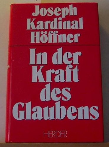 In der Kraft des Glaubens: Ansprachen, Aufsätze, Interviews, Referate, Hirtenbriefe und Predigten des Erzbischofs von Köln aus den Jahren 1969-1986 Lifestyle