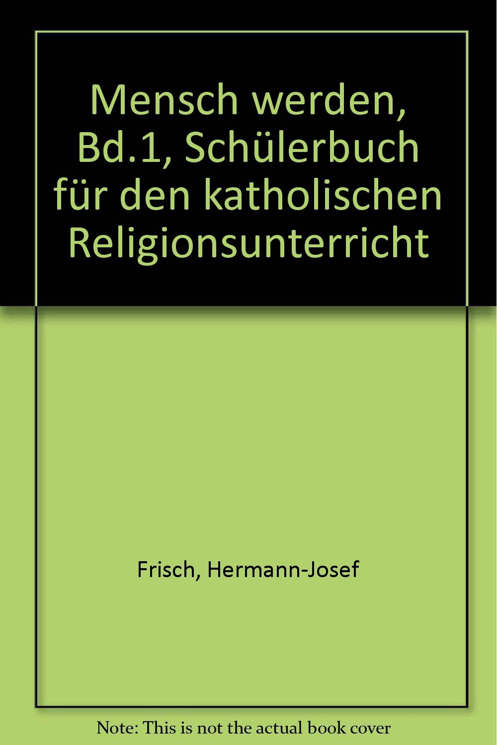 Mensch werden, Bd.1, Schülerbuch für den katholischen Religionsunterricht Learning & Reference