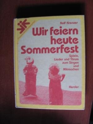 Wir feiern heute Sommerfest. Spiele, Lieder und Tänze zum Singen und Mitmachen Books