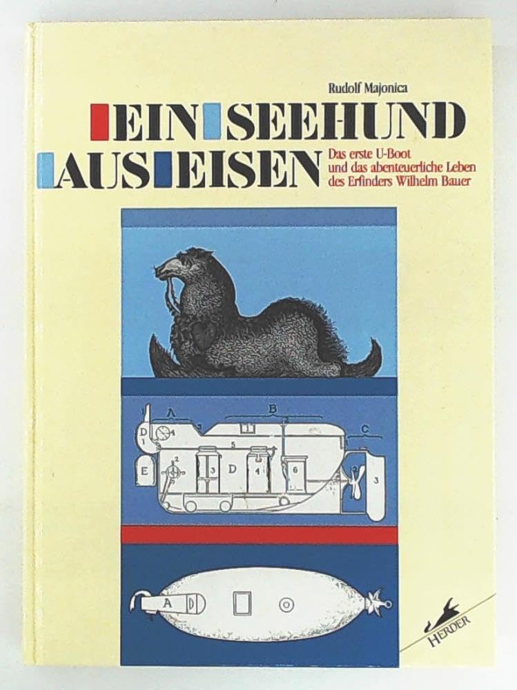 Ein Seehund aus Eisen: Das wirklich abenteuerliche Leben des Drechslerlehrlings und bayerischen Unteroffiziers, koniglich-bayerischen ... Idee durchzusetzen vermochte (German Edition) book