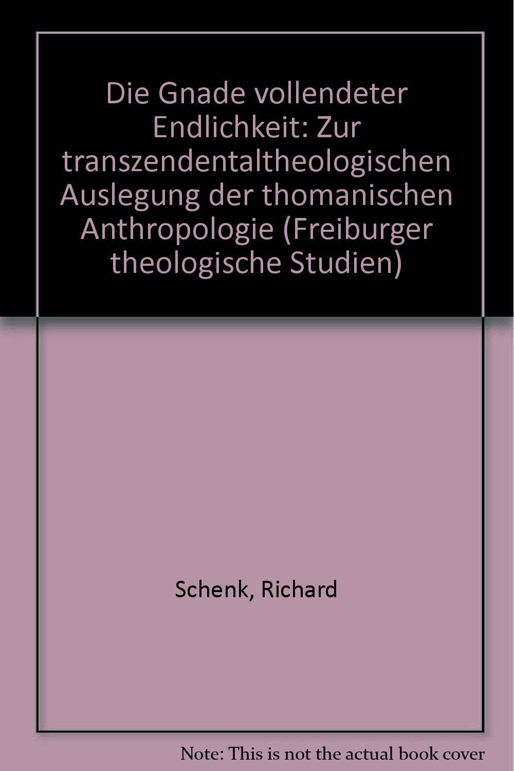 Freiburger Theologische Studien, Band 135: Die Gnade vollendeter Endlichkeit. Zur transzendentaltheologischen Auslegung der thomanischen Anthropologie Religion & Esotericism
