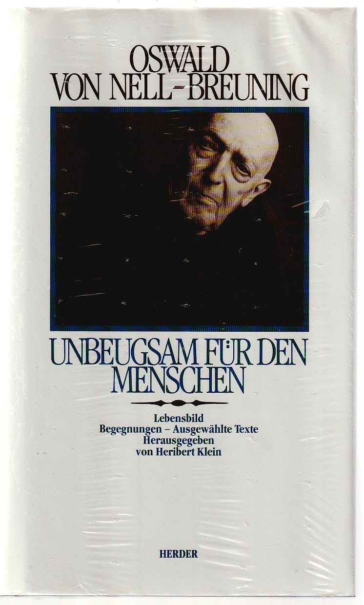 Oswald von Nell- Breuning. Unbeugsam für den Menschen. Lebensbild. Begegnungen. Texte Philosophy