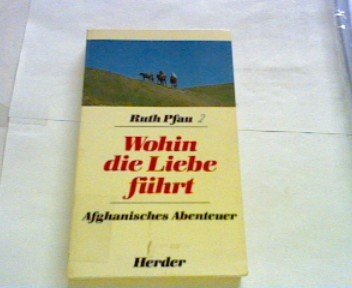 1. Wohin die Liebe f�hrt. Afghanisches Abenteuer / book