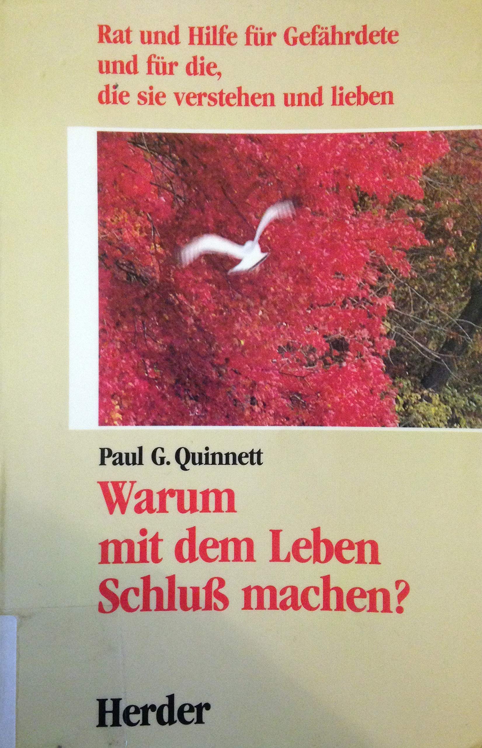 Warum mit dem Leben Schluss machen?. Rat und Hilfe für Gefährdete und für die, die sie verstehen und lieben General education