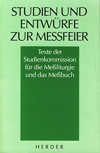 Studien und Entwürfe zur Messfeier: Texte der Studienkommission für die Messliturgie und das Messbuch der Internationalen Arbeitsgemeinschaft der Liturgischen Kommissionen im deutschen Sprachgebiet 1 Religion & Esotericism
