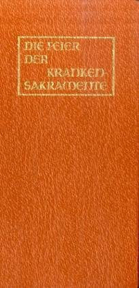 Die Feier der Krankensakramente: Die Krankensalbung u. die Ordnung der Krankenpastoral in den kath. Bistümern d. deutschen Sprachgebietes Religion & Esotericism