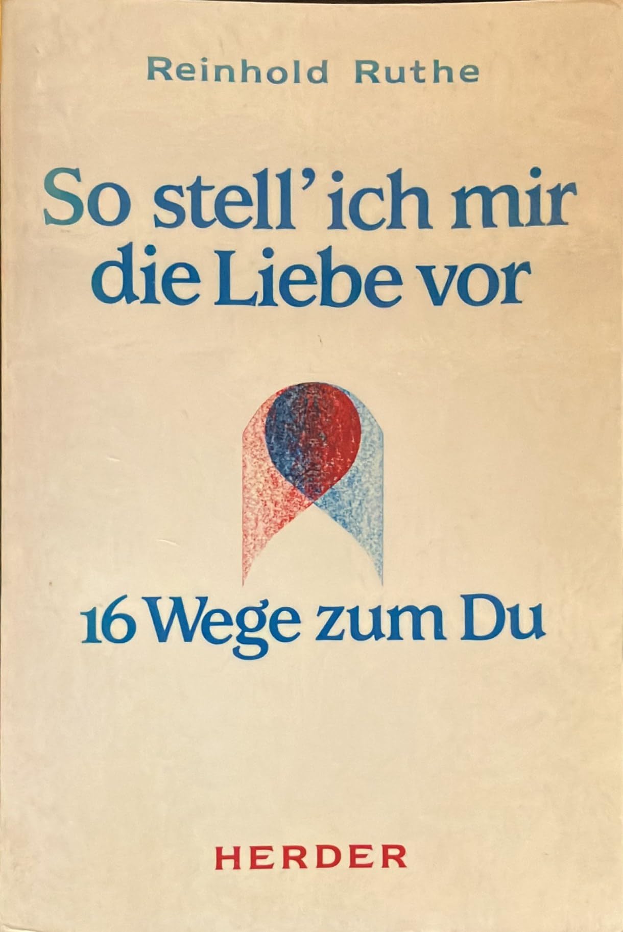 So stell' ich mir die Liebe vor. 16 Wege zum Du Partnership & Love