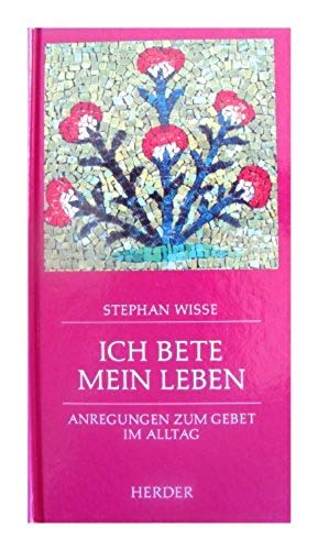 Ich bete mein Leben. Anregungen zum Gebet im Alltag Religion & Esotericism