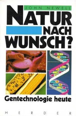 Natur nach Wunsch?. Gentechnologie heute. Mit der gemeinsamen Erklärung der Präsidenten der deutschen Wissenschaftsorganisationen zur Gentechnologie Business & Technology