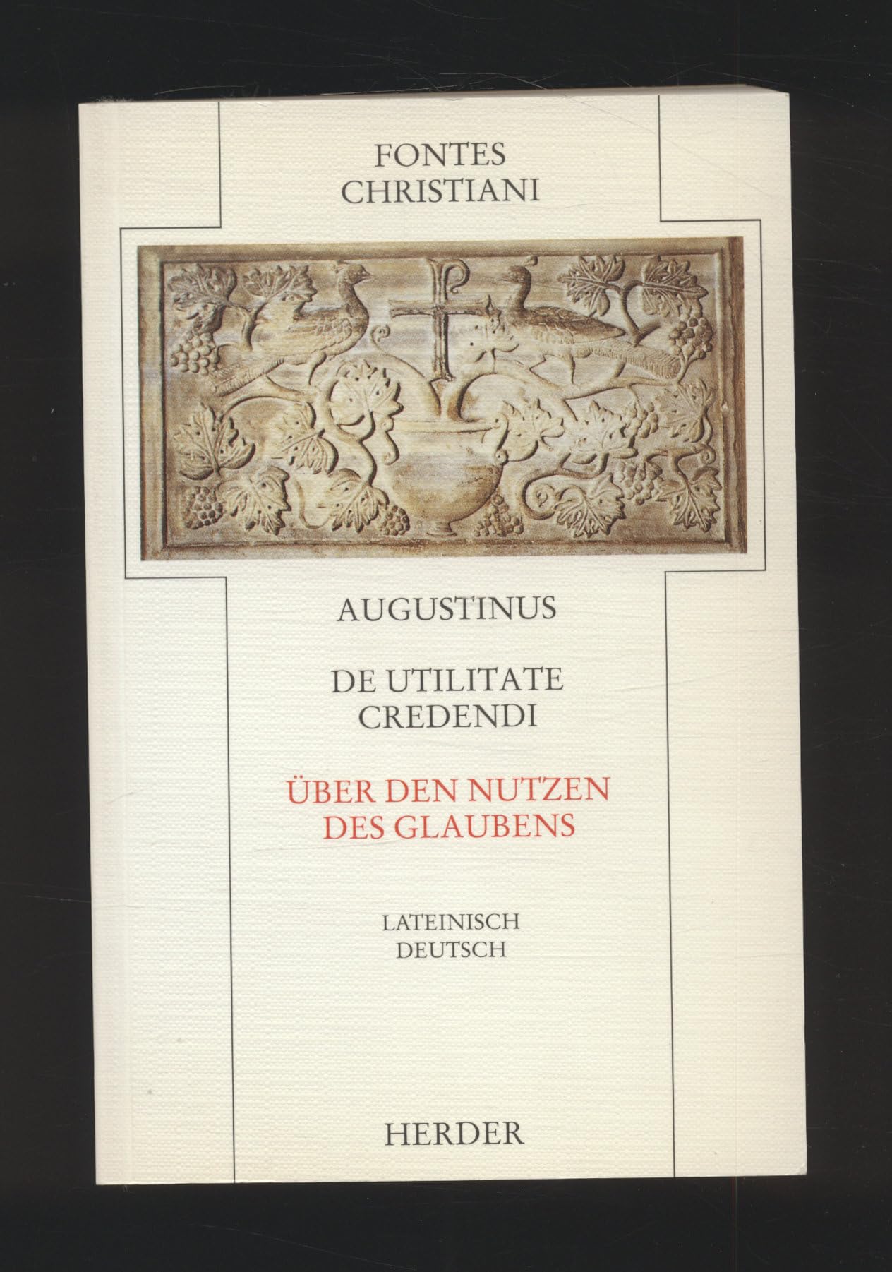 De utilitate credendi / Über den Nutzen des Glaubens (Fontes Christiani, Band 9) Books
