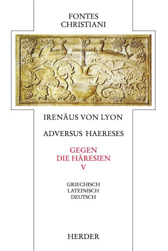 Fontes Christiani, 1. Folge, 21 Bde. in 38 Tl.-Bdn., Kt, Bd.8/5, Gegen die Häresien V Books