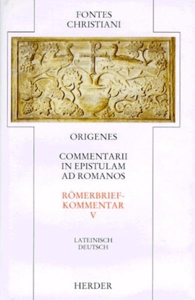 Commentarii in epistulam ad romanos 5. Römerbriefkommentar: Commentarii in epistulam ad Romanos = Römerbriefkommentar: Neuntes und zehntes Buch: ... Latein.-Dtsch. (Fontes Christiani. 1. Folge) Politics & History