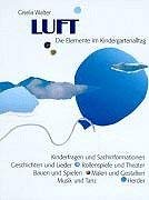 Luft: Die Elemente im Kindergartenalltag. Kinderfragen und Sachinformationen, Geschichten und Lieder, Rollenspiele und Theater, Bauen und Spielen, Malen und Gestalten, Musik und Tanz Books